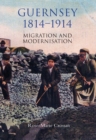 Guernsey, 1814-1914 : Migration and Modernisation - eBook