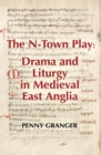 The N-Town Play: Drama and Liturgy in Medieval East Anglia - eBook