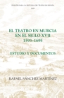 El teatro en Murcia en el siglo XVII (1593-1695) : Estudio y documentos - eBook