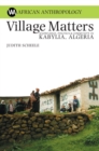 Village Matters : Knowledge, Politics and Community in Kabylia, Algeria - eBook