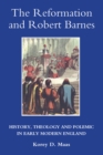 The Reformation and Robert Barnes : History, Theology and Polemic in Early Modern England - eBook