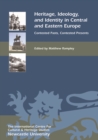 Heritage, Ideology, and Identity in Central and Eastern Europe : Contested Pasts, Contested Presents - eBook