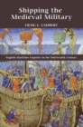 Shipping the Medieval Military : English Maritime Logistics in the Fourteenth Century - eBook