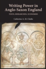 Writing Power in Anglo-Saxon England : Texts, Hierarchies, Economies - eBook