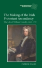 The Making of the Irish Protestant Ascendancy : The Life of William Conolly, 1662-1729 - eBook