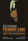 Restoring Primary Care : Reframing Relationships and Redesigning Practice - Book