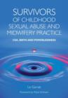 Survivors of Childhood Sexual Abuse and Midwifery Practice : CSA, Birth and Powerlessness - Book
