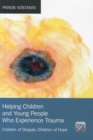 Helping Children and Young People Who Experience Trauma : Children of Despair, Children of Hope - Book