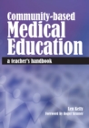 Community-Based Medical Education : A Teacher's Handbook - eBook