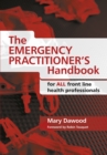 The Emergency Practitioner's Handbook : for All Front Line Health Professionals - eBook