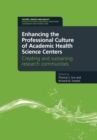 Enhancing the Professional Culture of Academic Health Science Centers : Creating and Sustaining Research Communities - eBook