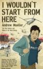I Wouldn't Start From Here : The Twentieth Century And Where It All Went Wrong - Book