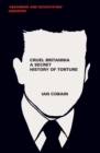 Cruel Britannia : A Secret History of Torture - eBook