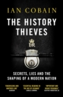 The History Thieves : Secrets, Lies and the Shaping of a Modern Nation - eBook