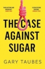 The Case Against Sugar - Book