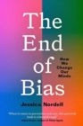 The End of Bias : Can We Change Our Minds? - Book