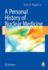 A Personal History of Nuclear Medicine - eBook