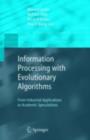 Information Processing with Evolutionary Algorithms : From Industrial Applications to Academic Speculations - eBook