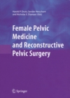 Female Pelvic Medicine and Reconstructive Pelvic Surgery - eBook