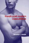 French Postmodern Masculinities : From Neuromatrices to Seropositivity - Book