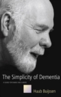 The Simplicity of Dementia : A Guide for Family and Carers - eBook