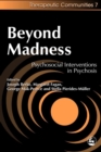 Beyond Madness : Psychosocial Interventions in Psychosis - eBook
