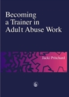 Becoming a Trainer in Adult Abuse Work : A Practical Guide - eBook