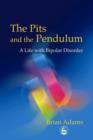 The Pits and the Pendulum : A Life with Bipolar Disorder - eBook