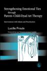 Strengthening Emotional Ties through Parent-Child-Dyad Art Therapy : Interventions with Infants and Preschoolers - eBook
