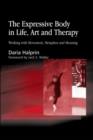 The Expressive Body in Life, Art, and Therapy : Working with Movement, Metaphor and Meaning - eBook