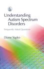 Understanding Autism Spectrum Disorders : Frequently Asked Questions - eBook