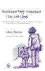 Someone Very Important Has Just Died : Immediate Help for People Caring for Children of All Ages at the Time of a Close Bereavement - eBook