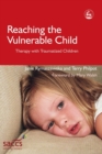 Reaching the Vulnerable Child : Therapy with Traumatized Children - eBook
