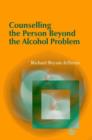 Counselling the Person Beyond the Alcohol Problem - eBook