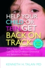 Help your Child or Teen Get Back On Track : What Parents and Professionals Can Do for Childhood Emotional and Behavioral Problems - eBook