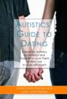 Autistics' Guide to Dating : A Book by Autistics, for Autistics and Those Who Love Them or Who Are in Love with Them - eBook