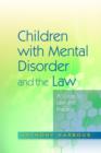 Children with Mental Disorder and the Law : A Guide to Law and Practice - eBook