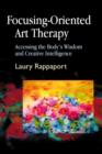 Focusing-Oriented Art Therapy : Accessing the Body's Wisdom and Creative Intelligence - eBook