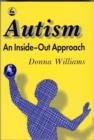 Autism: An Inside-Out Approach : An Innovative Look at the 'Mechanics' of 'Autism' and its Developmental 'Cousins' - eBook