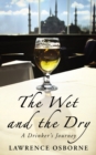 The Wet And The Dry : A Drinker's Journey - Book