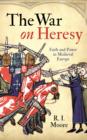 The War On Heresy : Faith and Power in Medieval Europe - Book