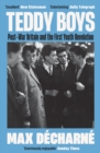 Teddy Boys : Post-War Britain and the First Youth Revolution: A Sunday Times Book of the Week - Book