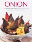 Onion : The Essential Cook's Guide to Onions, Garlic, Leeks, Spring Onions, Shallots and Chives - Book