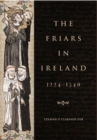 The Friars in Ireland, 1224-1540 - Book