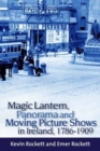 Magic Lantern, Panorama and Moving Picture Shows in Ireland, 1786-1909 - Book
