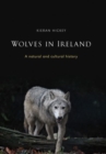 Wolves in Ireland : A Natural and Cultural History - Book