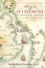 Space and Settlement in Medieval Ireland - Book