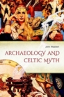 Archaeology and Celtic Myth : An Exploration - Book