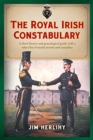 The Royal Irish Constabulary : A Short History and Genealogical Guide with a Select List of Medal Awards and Casualties - Book