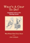 What's a Chap to Do? : Anguished Letters to the Shooting Gazette, Wise Words from Uncle Giles - eBook